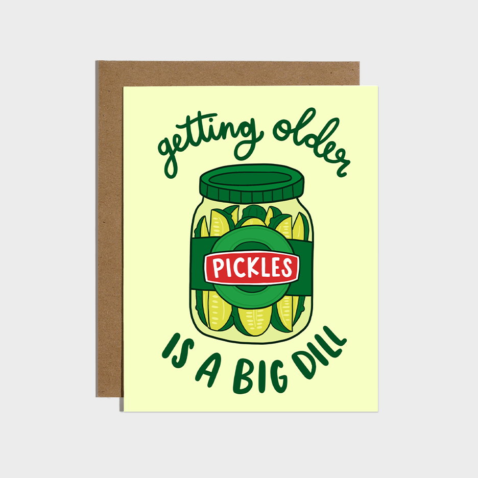 Getting Older is a Big Dill Pickle - Birthday Card