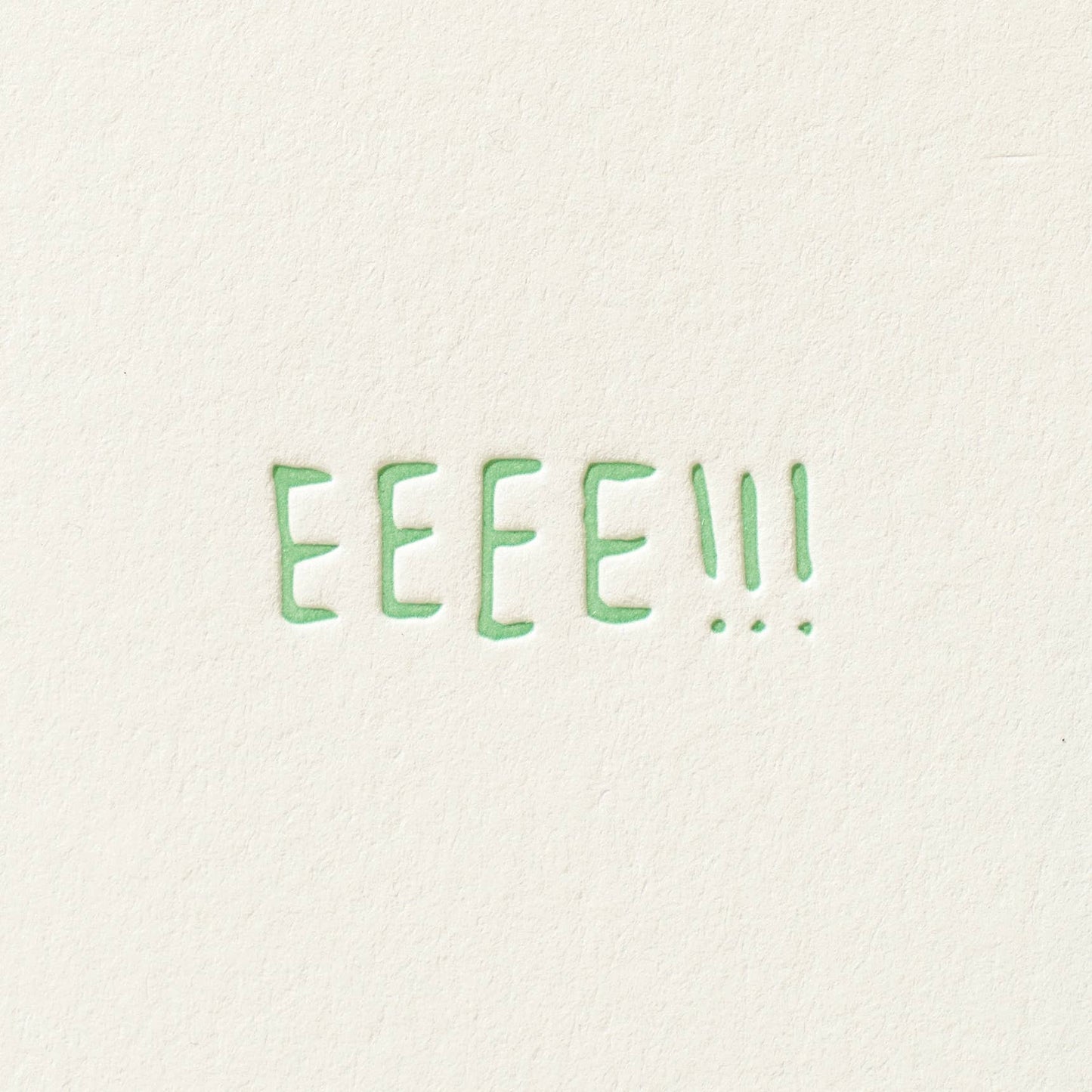 EEEE!!! - Letterpress Greeting Card