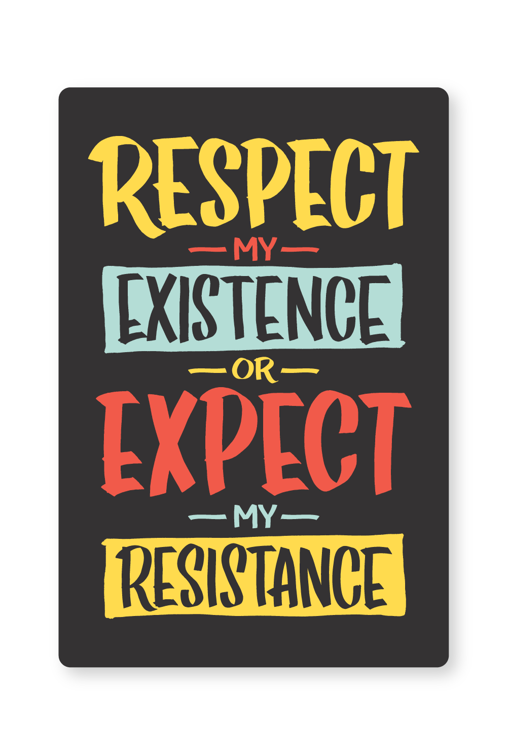 Respect My Existence or Expect My Resistance - Sticker