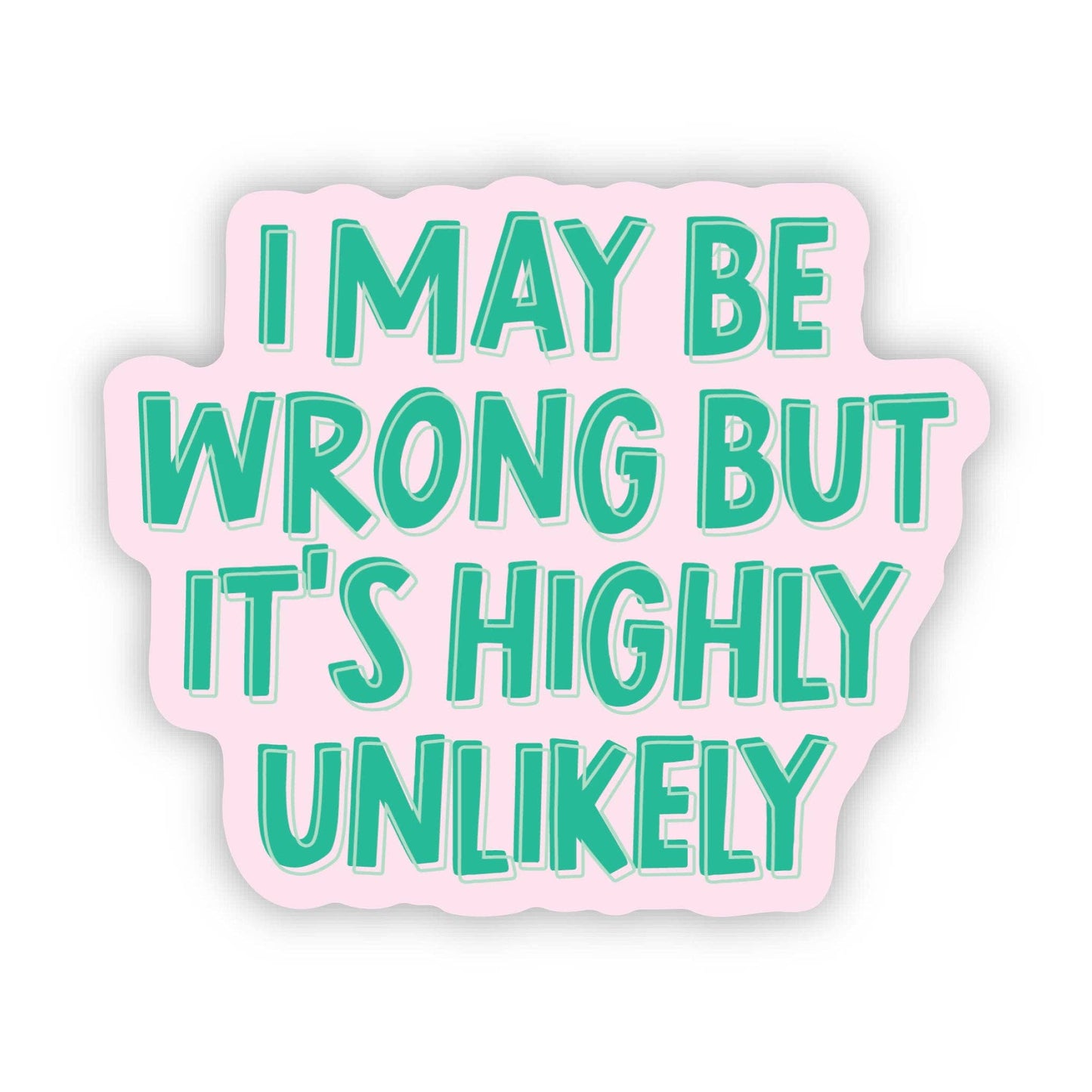 I May Be Wrong But It's Highly Unlikely - Sticker