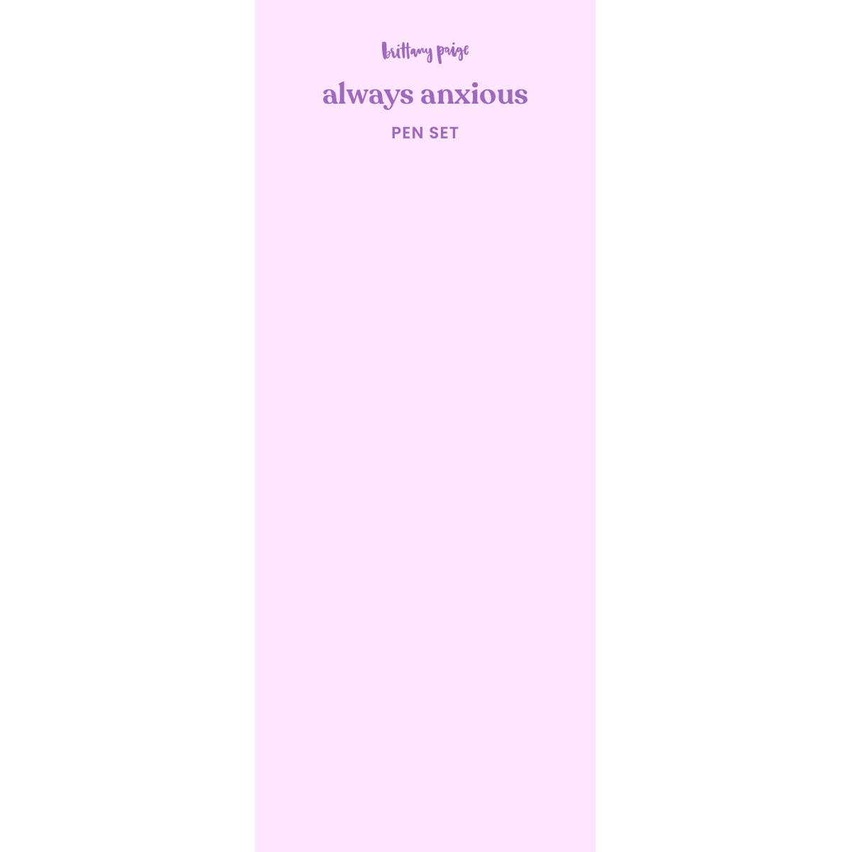 Brittany Paige - Always Anxious Pen Set