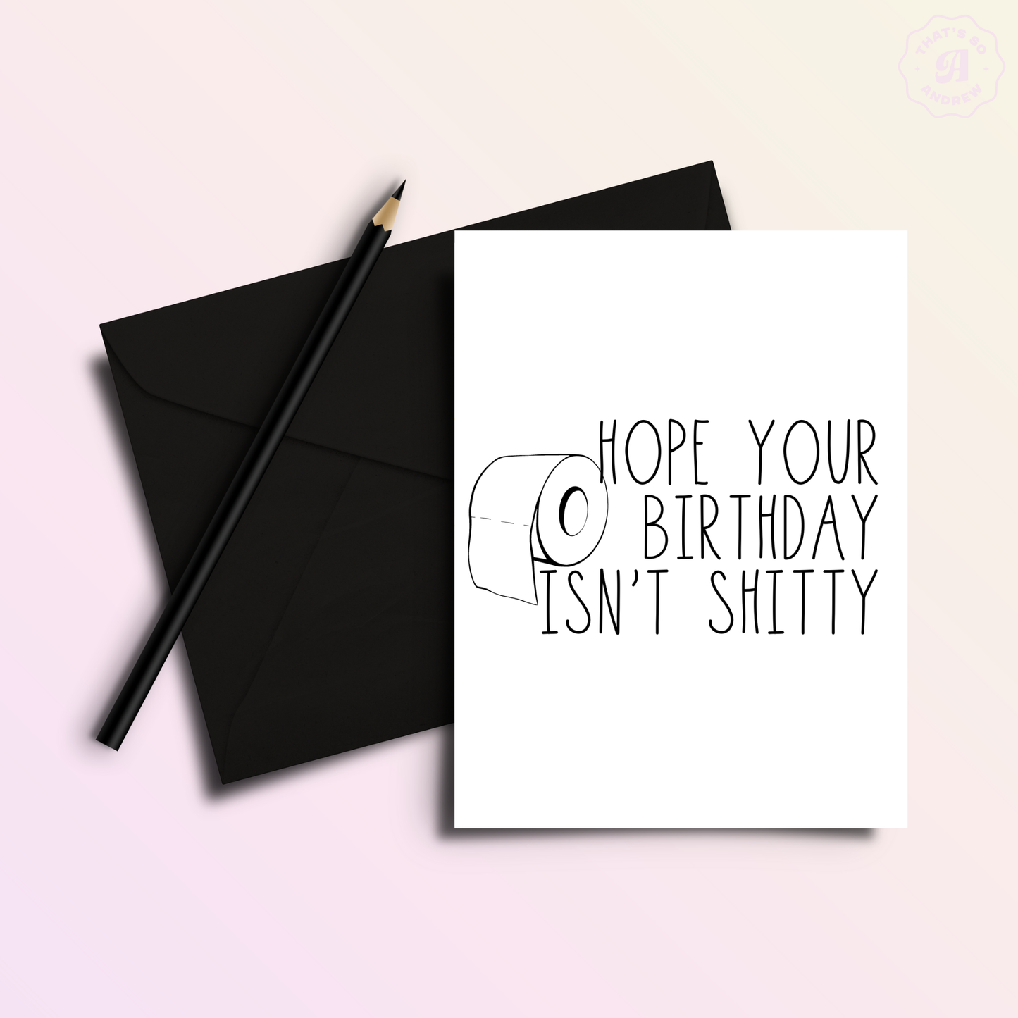 That’s So Andrew - Hope Your Birthday Isn't Shitty Birthday Greeting Card