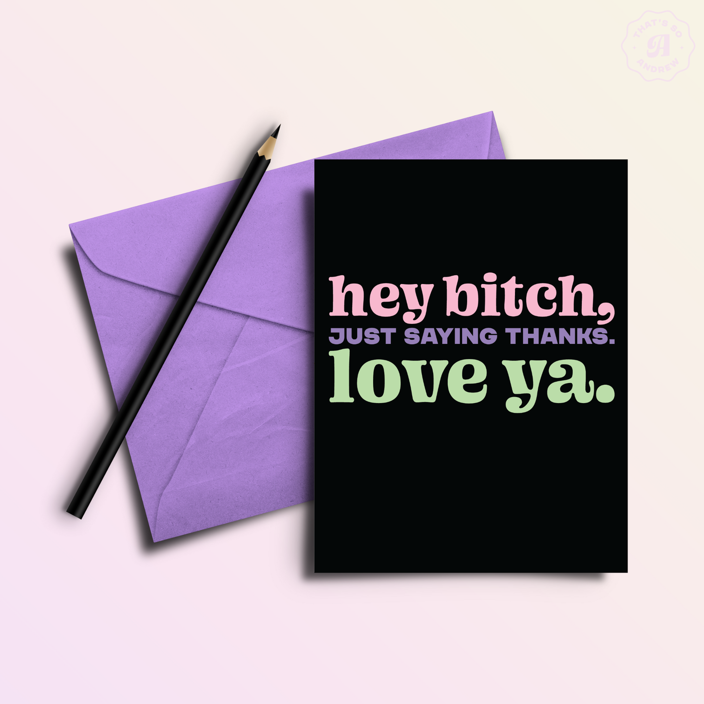 That’s So Andrew - Hey Bitch Love You | Funny Thank You Card