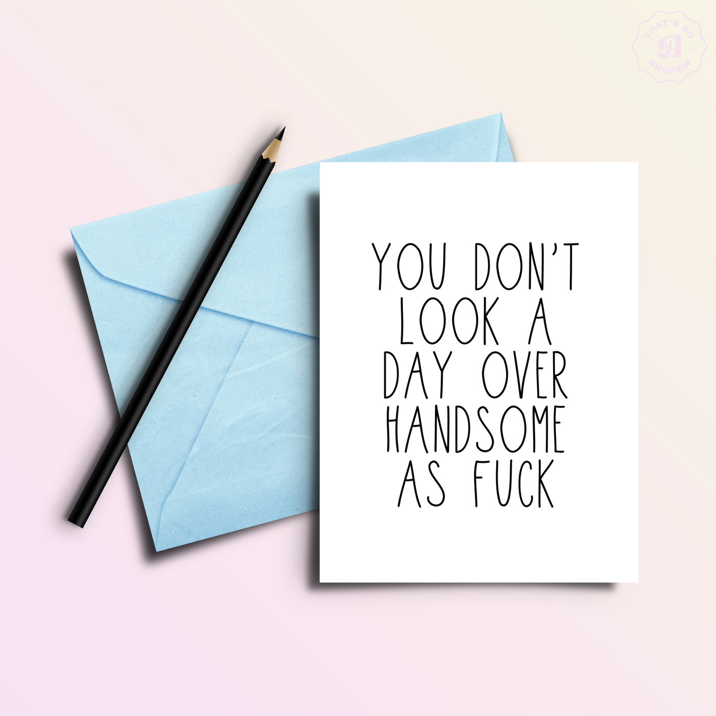 That’s So Andrew - Day Over Handsome AF - Birthday Greeting Card