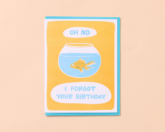And Here We Are - Forgot Goldfish  - Letterpress Belated Birthday Card