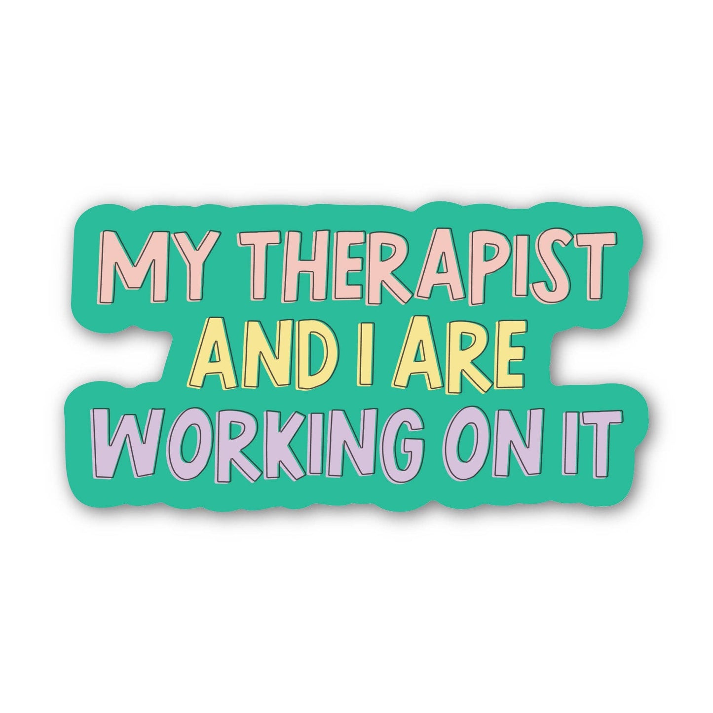 My Therapist and I Are Working On It - Sticker