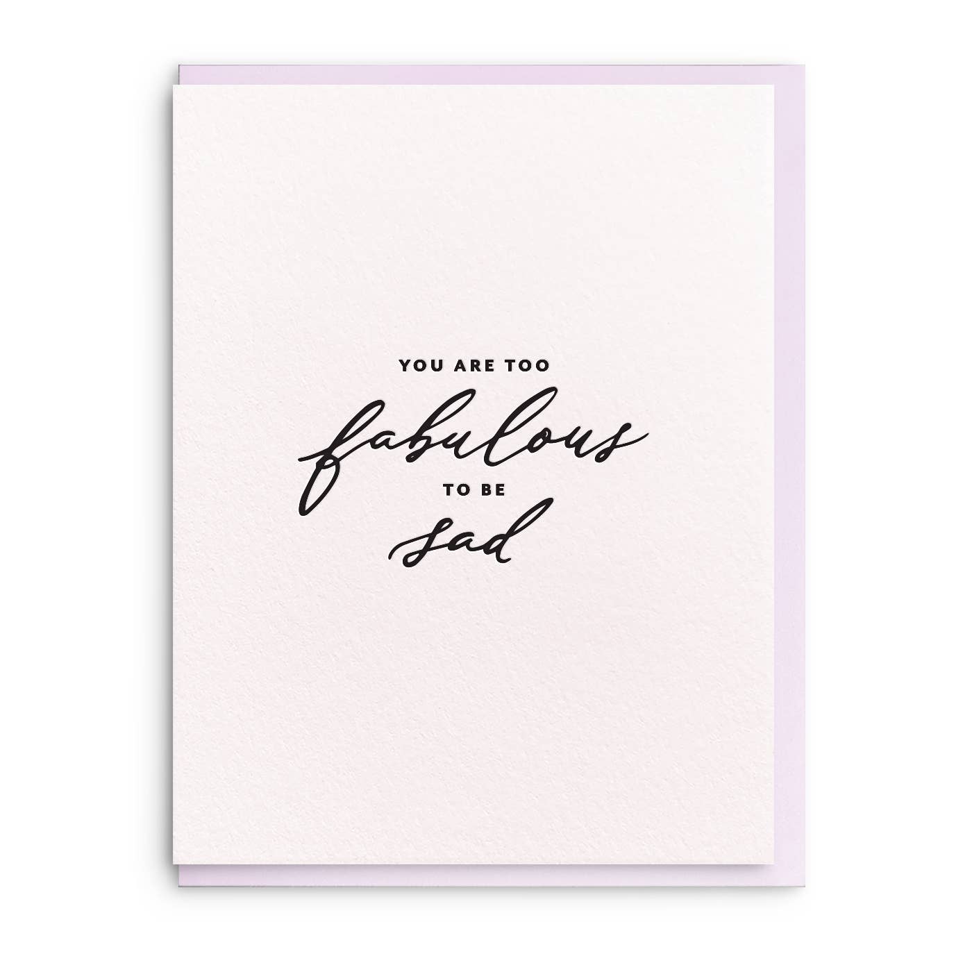 Dahlia Press - Too Fabulous to be Sad  - Letterpress Sympathy Greeting Card