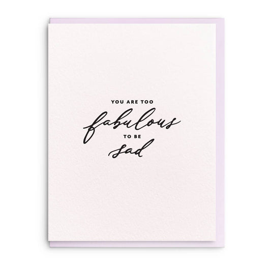 Dahlia Press - Too Fabulous to be Sad  - Letterpress Sympathy Greeting Card