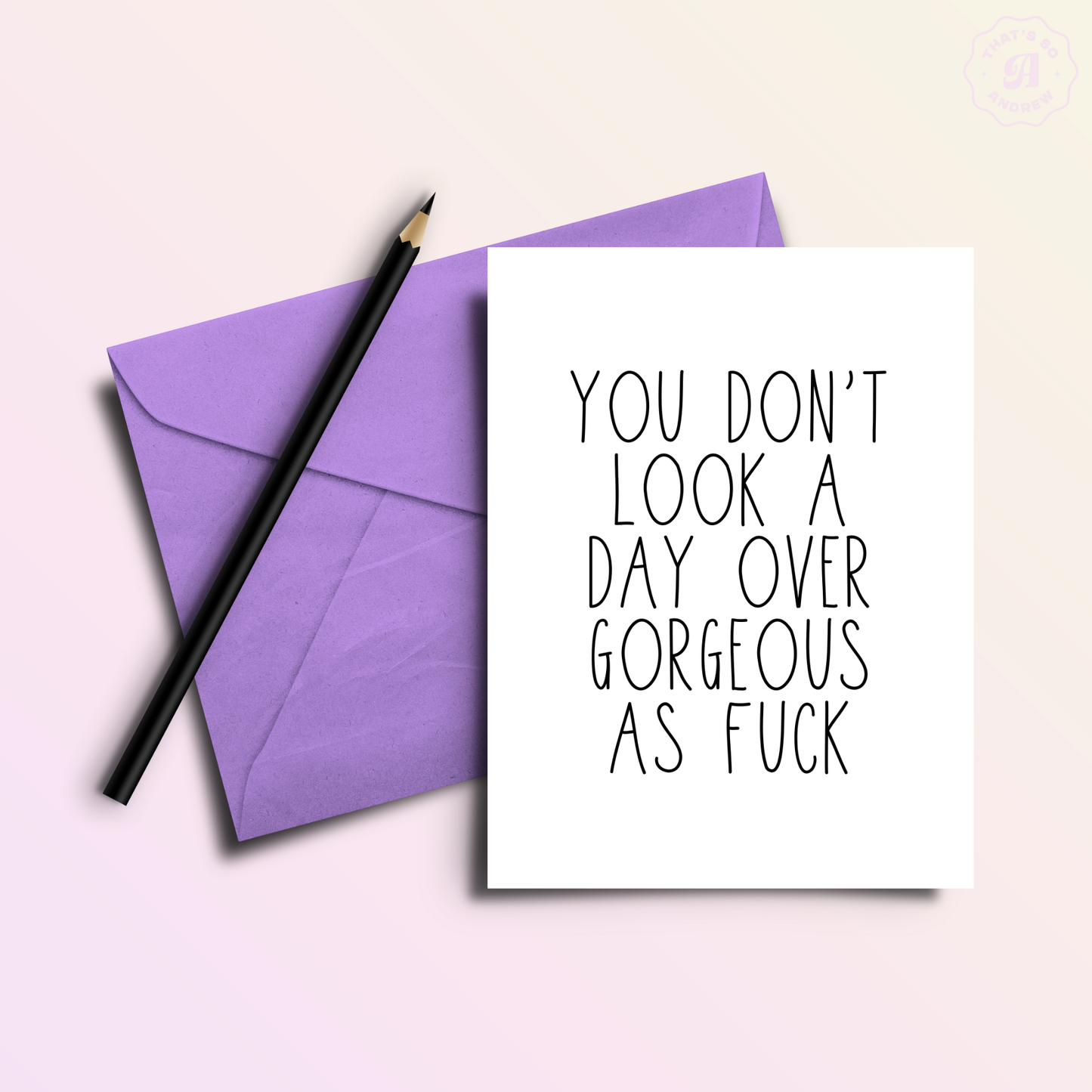 That’s So Andrew - Day Over Gorgeous AF - Birthday Greeting Card