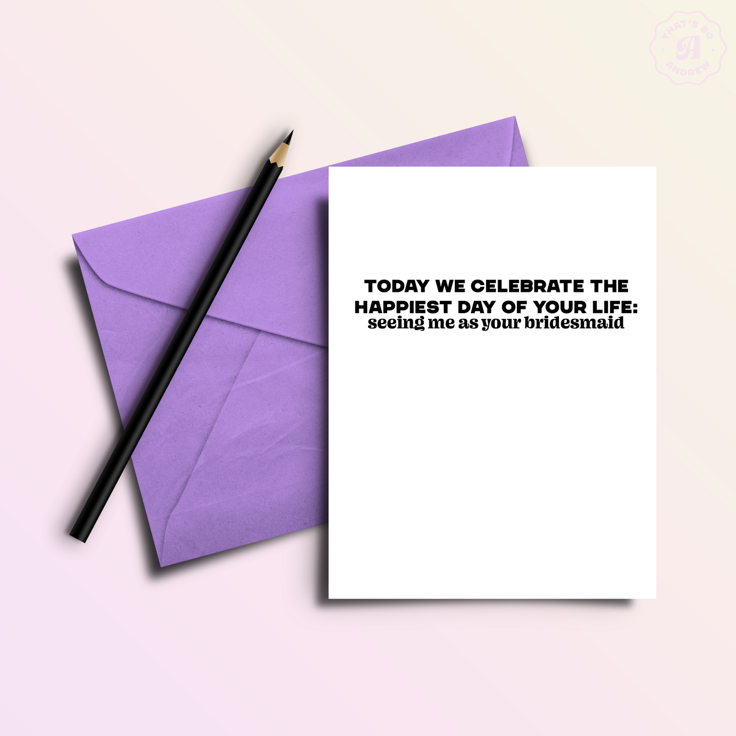 That’s So Andrew - Happiest Day: Me As Your Bridesmaid Funny Wedding Day Card