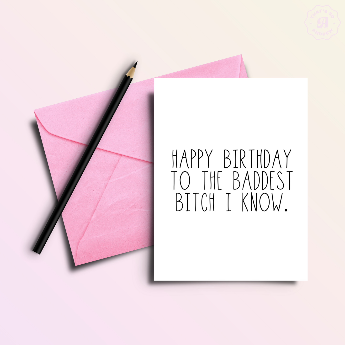 That’s So Andrew - Happy Birthday to the Baddest Bitch Birthday Greeting Card