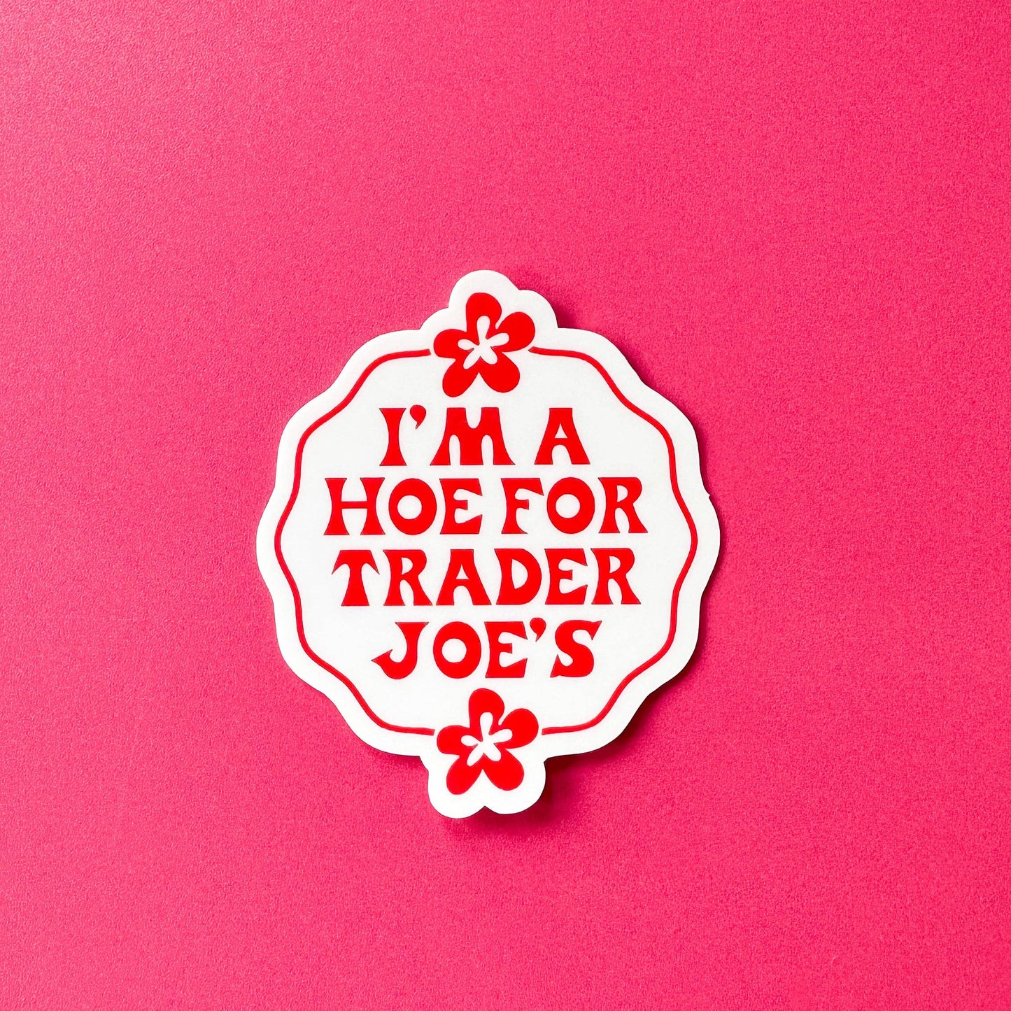 I'm a Hoe for Trader Joe's - Sticker