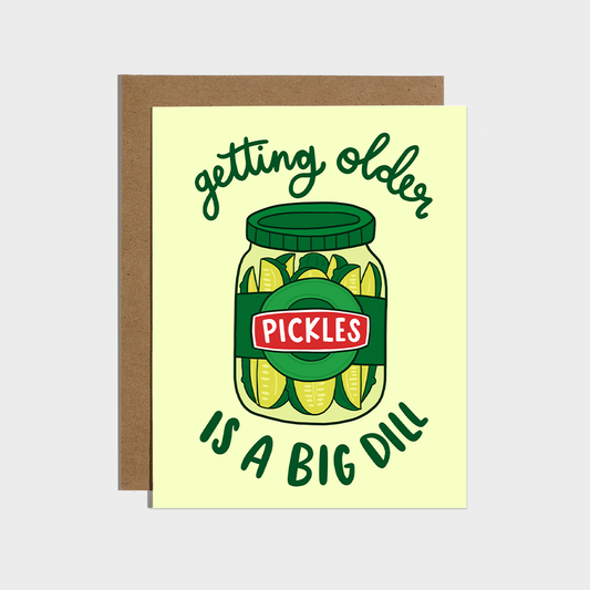 Getting Older is a Big Dill Pickle - Birthday Card