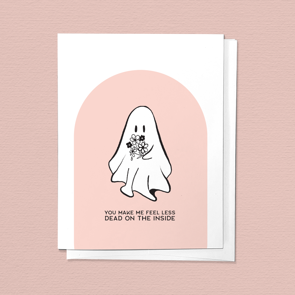 You Make Me Feel Less Dead On The Inside Love Greeting Card