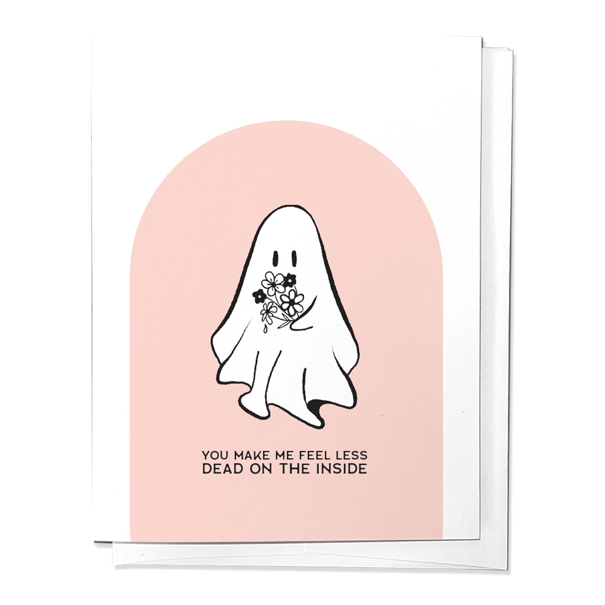 You Make Me Feel Less Dead On The Inside Love Greeting Card