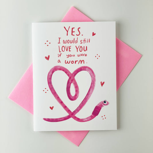 Kendra Lee Miller Art - YES I Would Still Love You if You Were a Worm Greeting Card