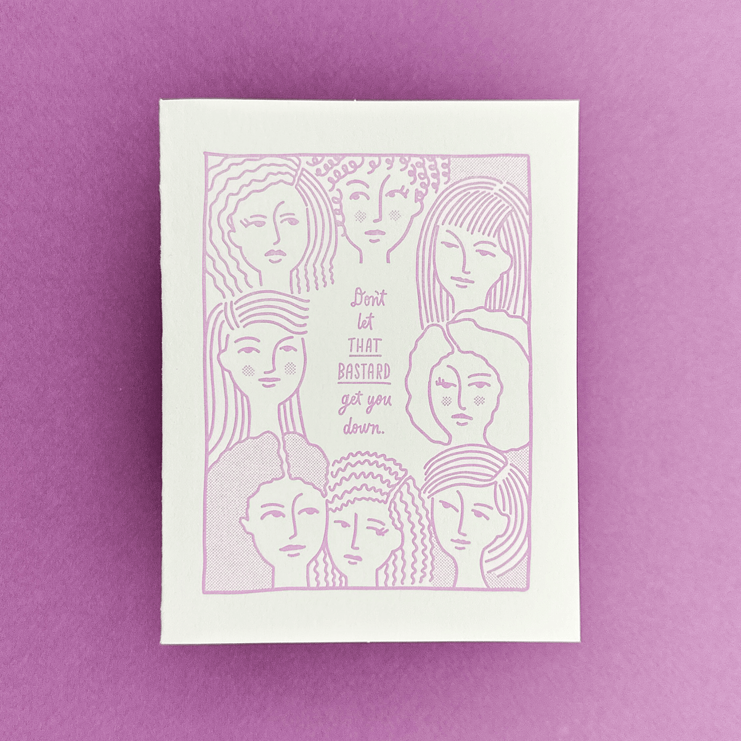 Don't Let That Bastard - Letterpress Encouragement Card