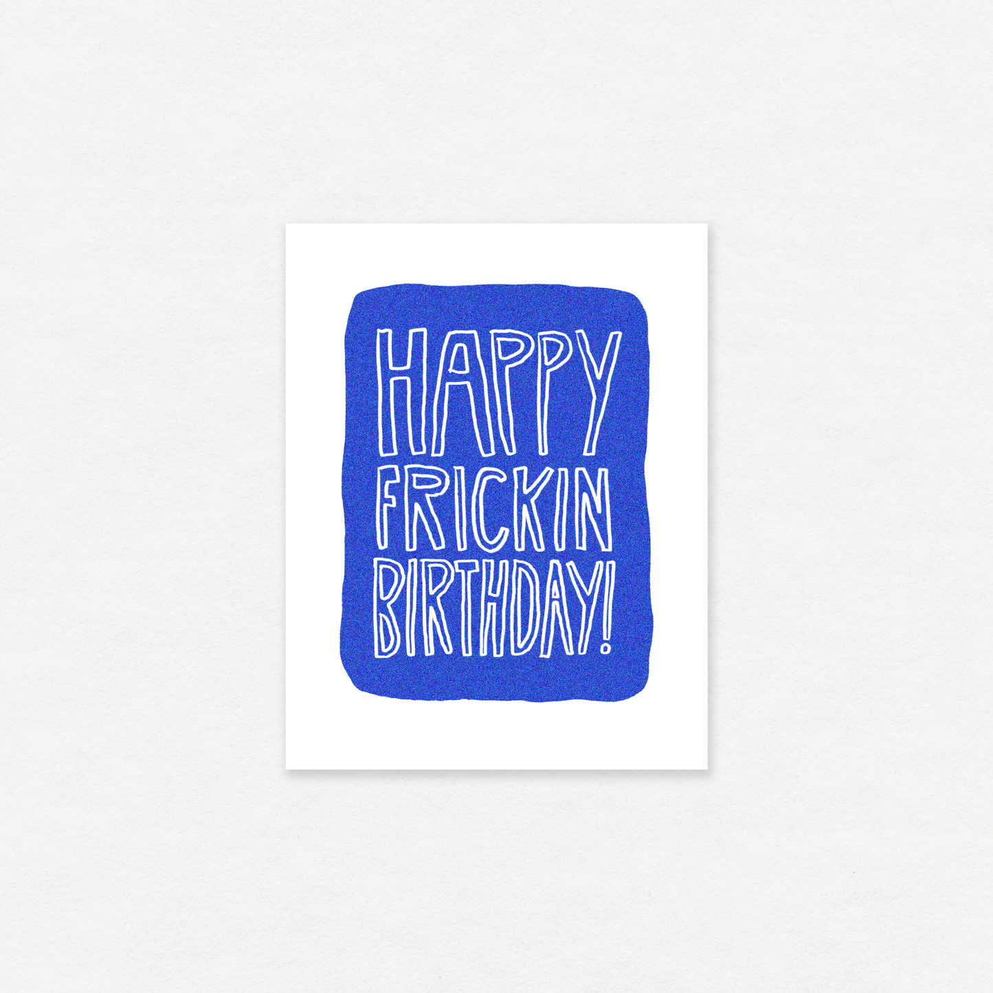 Happy Frickin Birthday - Greeting Card