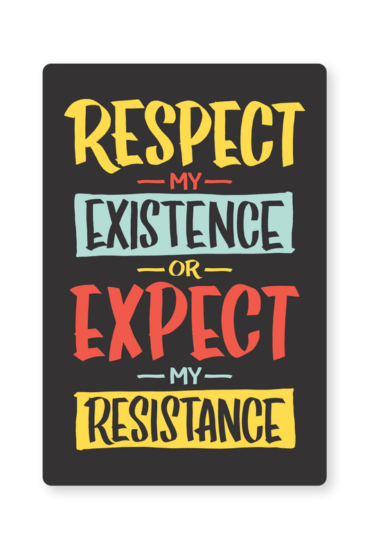 Respect My Existence or Expect My Resistance - Sticker
