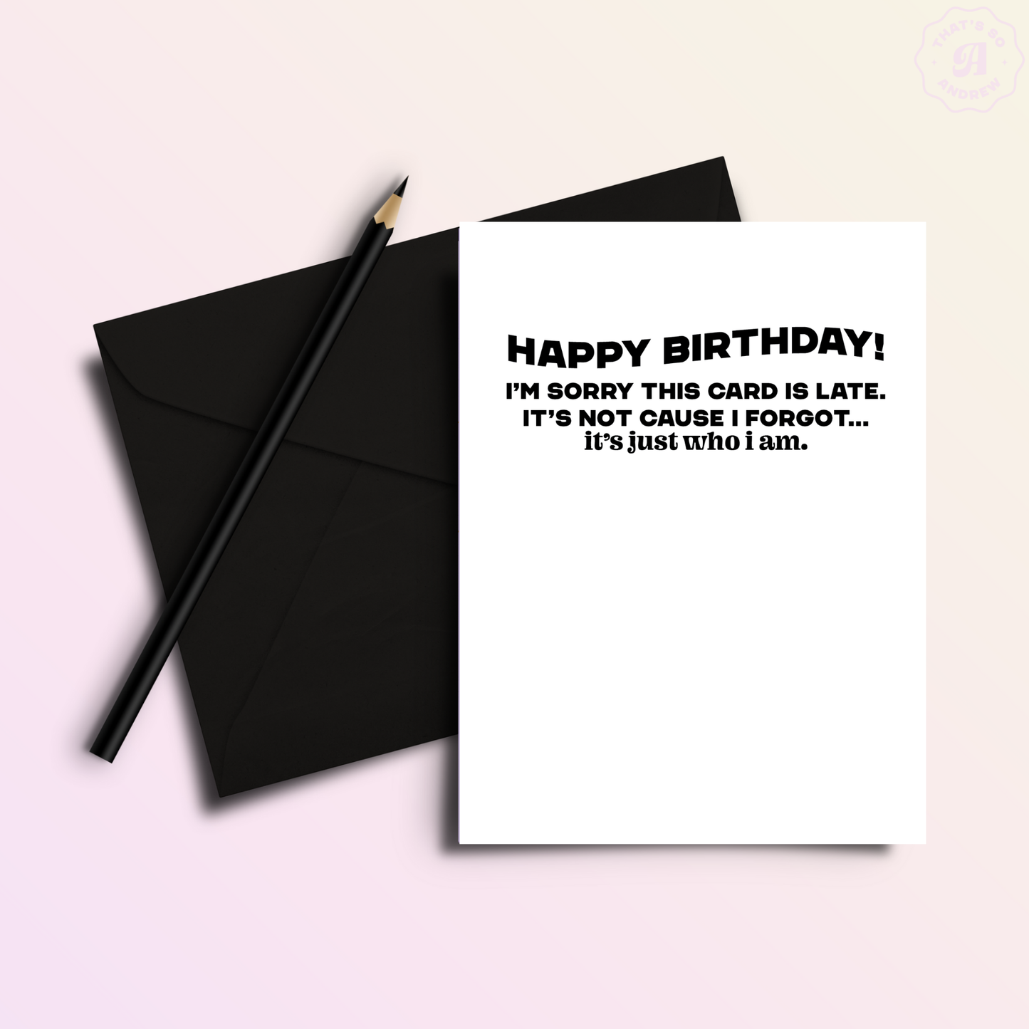 Late is Just Who I Am | Funny Birthday Greeting Card