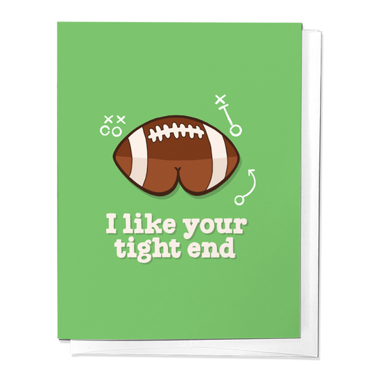 I Like Your Tight End - Football Greeting Card