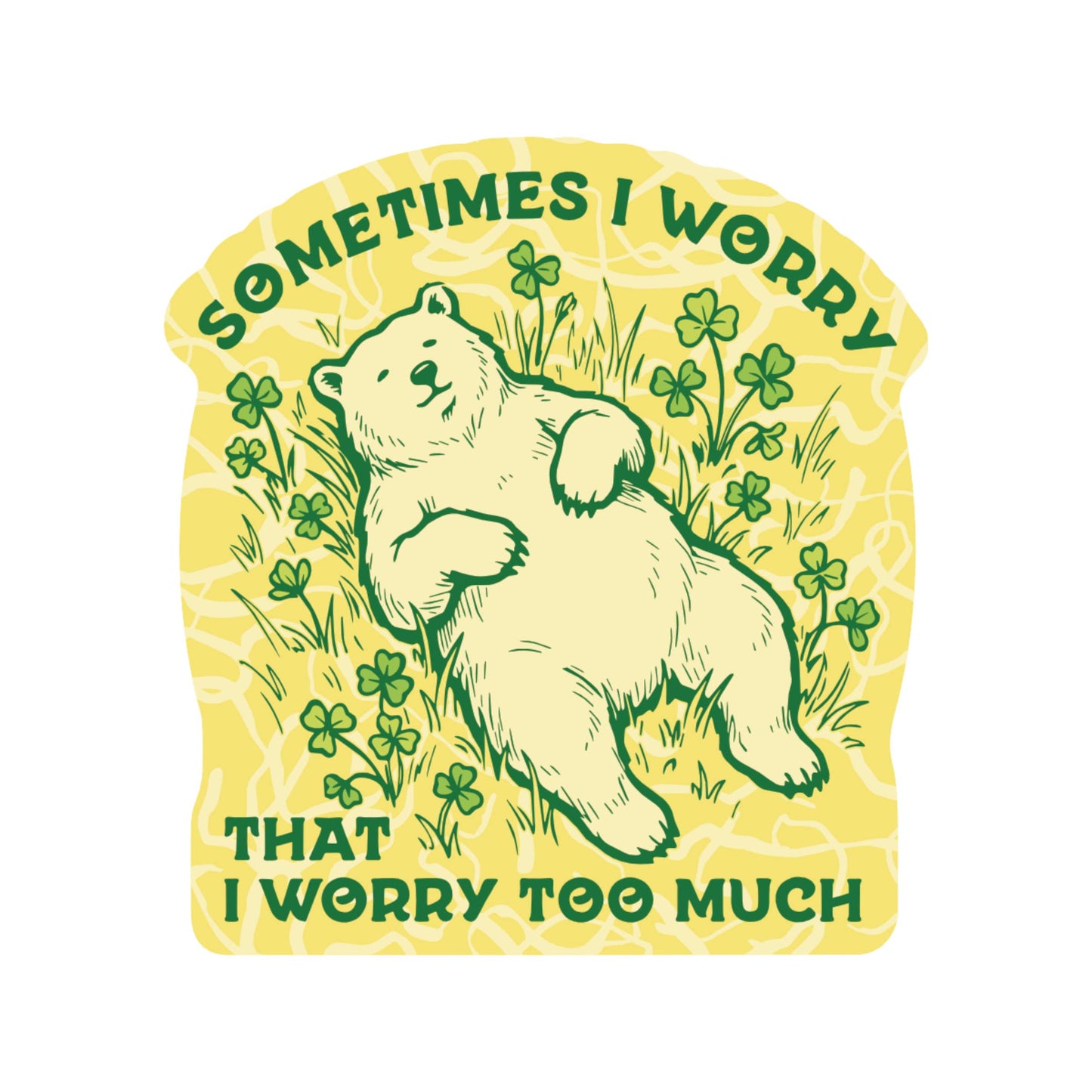 Worry Too Much Bear - Vinyl Sticker