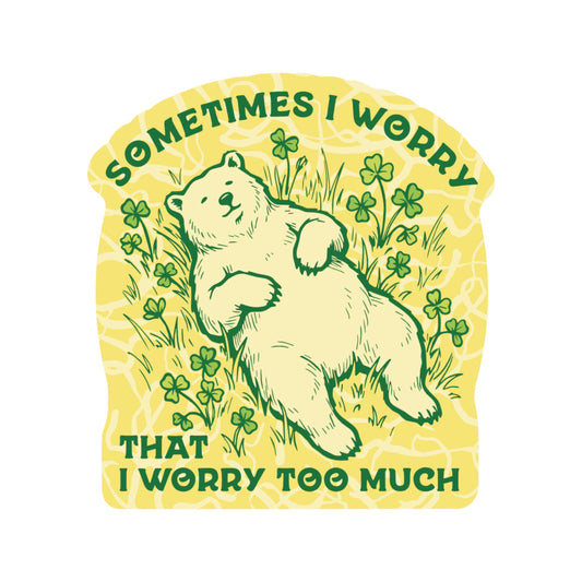 Worry Too Much Bear - Vinyl Sticker