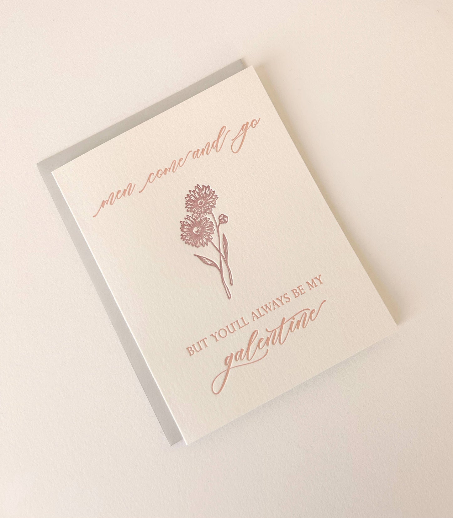 Men Come And Go, You'll Always Be My Galentine Card