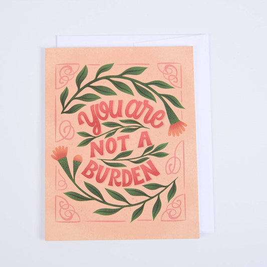 You Are Not a Burden - Greeting Card