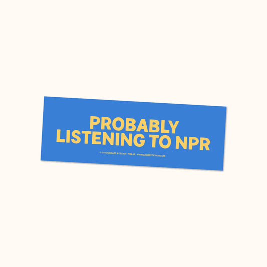 Probably Listening to NPR - Bumper Sticker