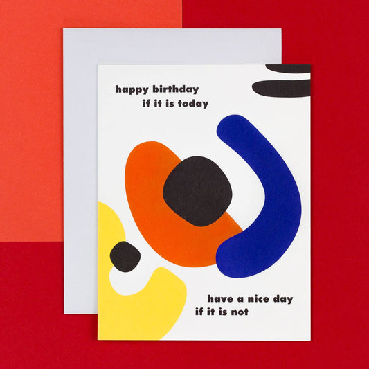 Happy Birthday If It Is Today - Funny Birthday Card
