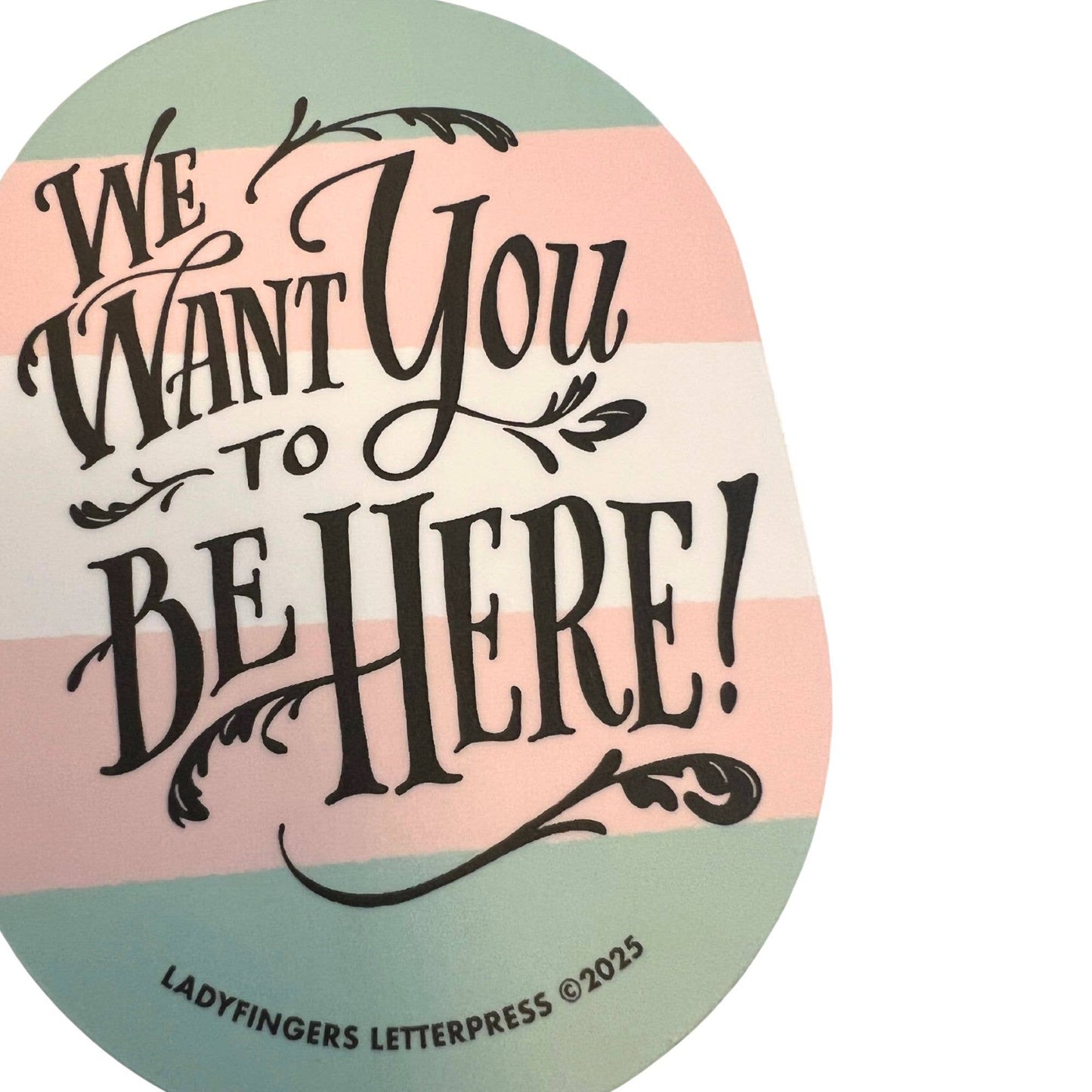 We Want You to Be Here - Trans Support Sticker