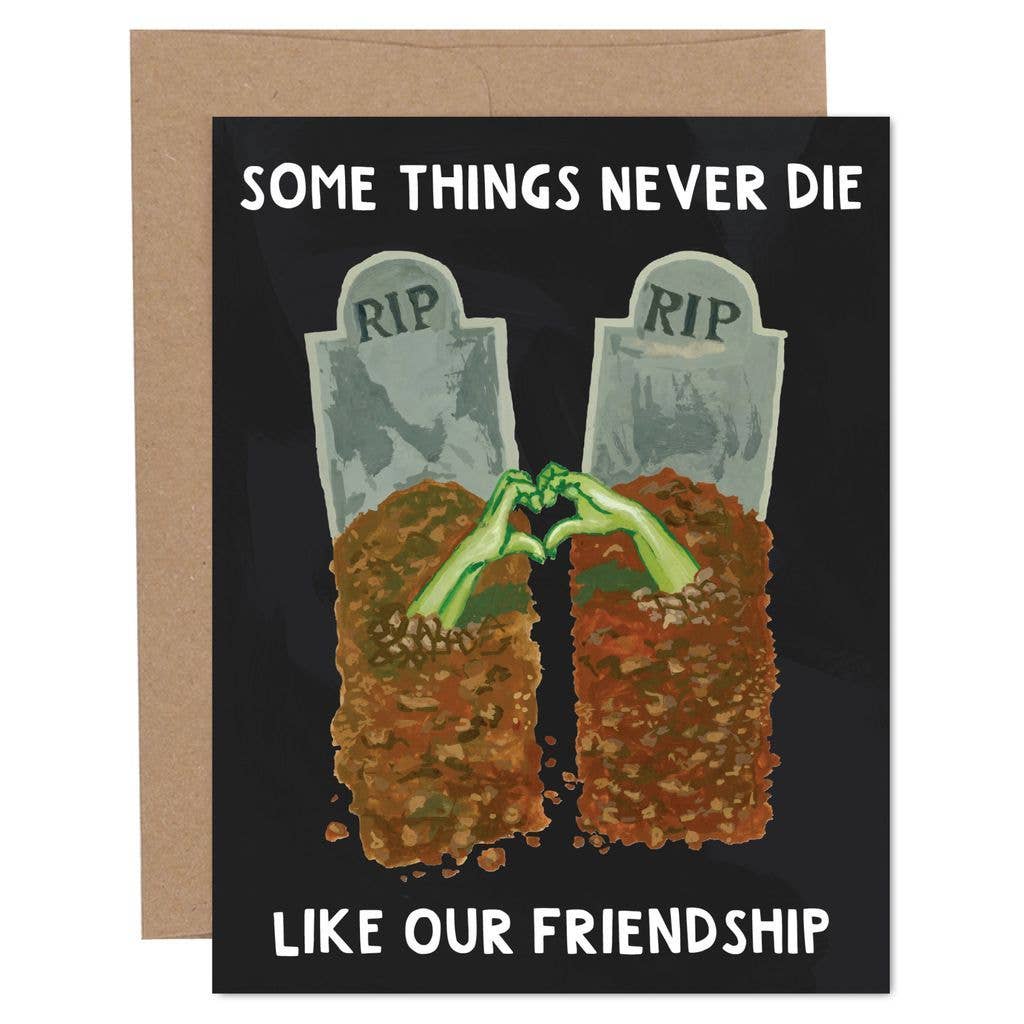 Some Things Never Die - Friendship Greeting Card