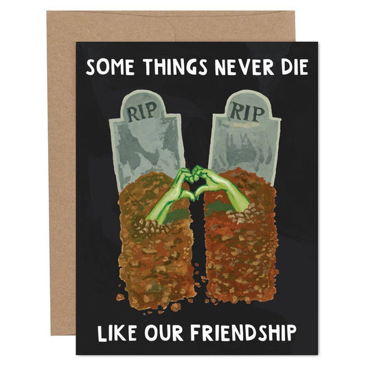 Some Things Never Die - Friendship Greeting Card