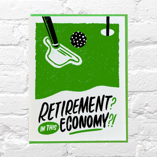 Retirement, in this economy?! - Greeting Card