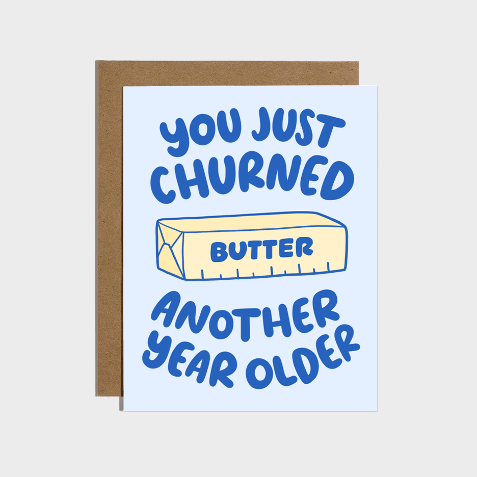 You Just Churned Another Year Older Butter - Birthday Card