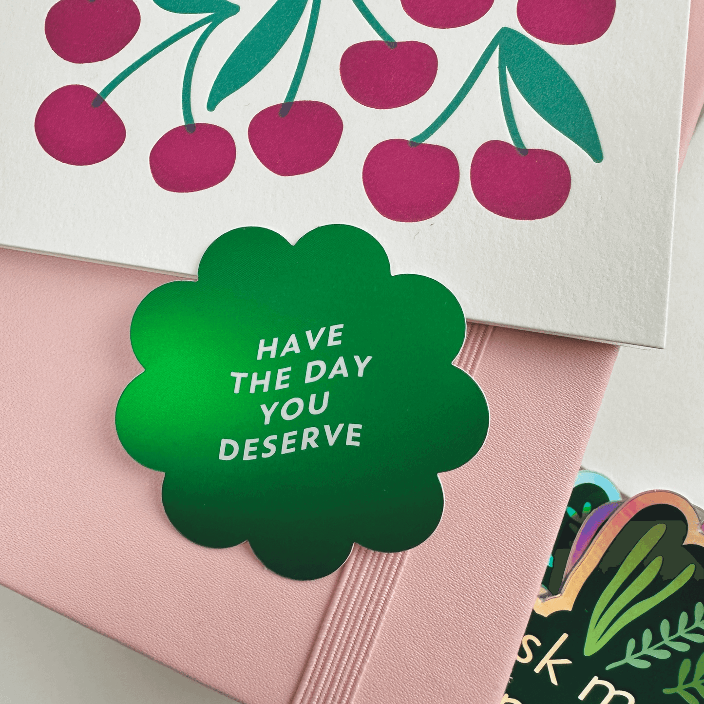 Have the Day You Deserve - Sticker