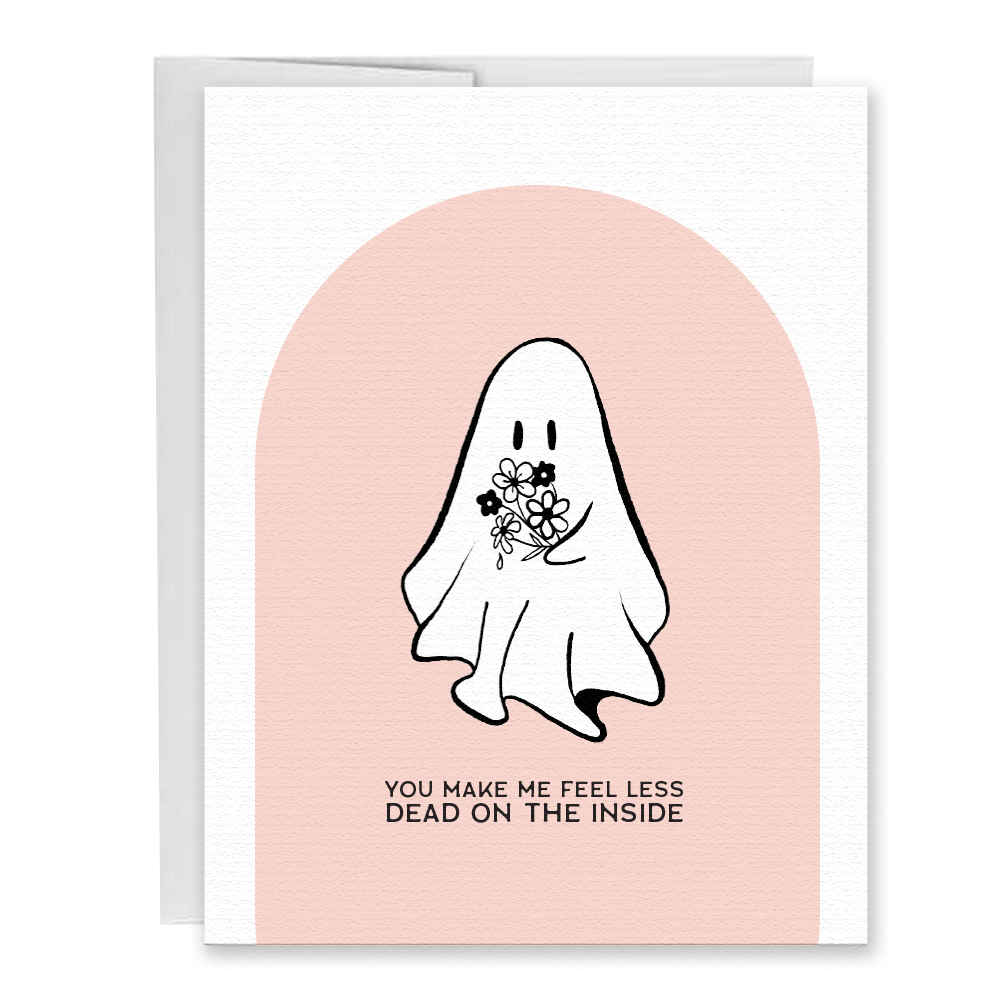 You Make Me Feel Less Dead On The Inside Love Greeting Card