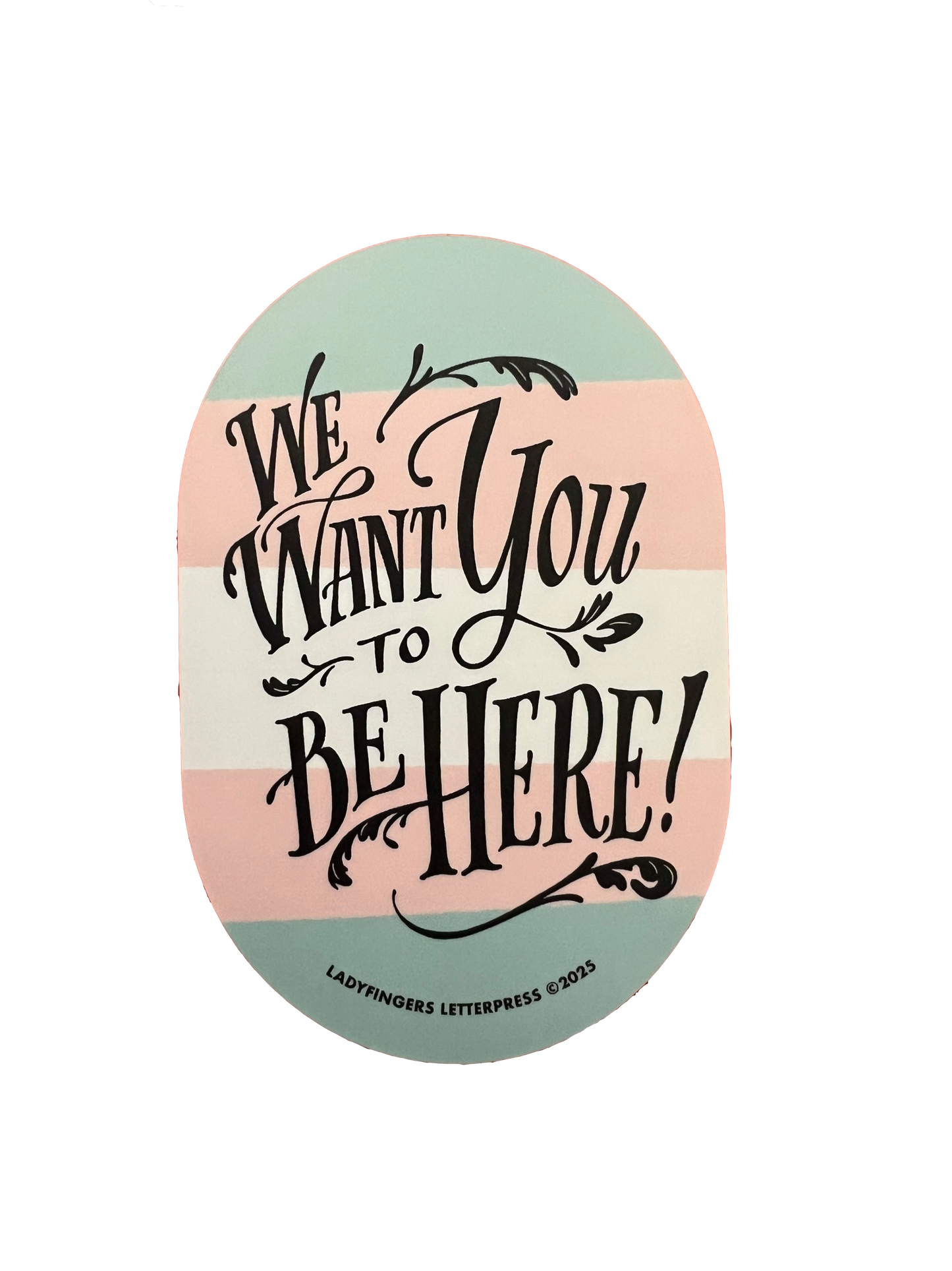 We Want You to Be Here - Trans Support Sticker