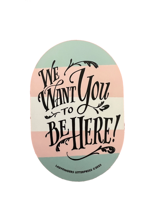 We Want You to Be Here - Trans Support Sticker