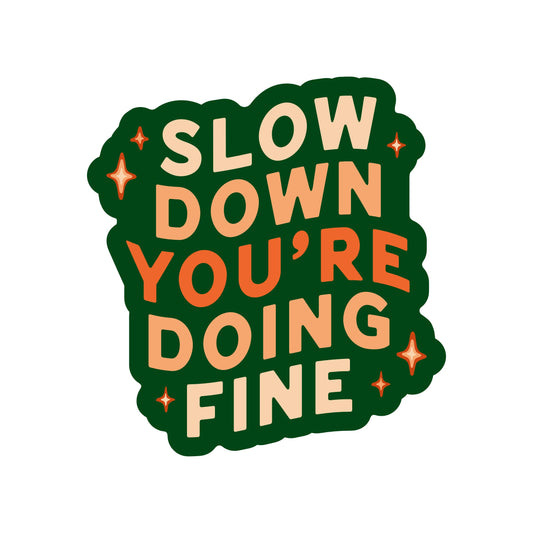 Slow Down You're Doing Fine - Vinyl Sticker