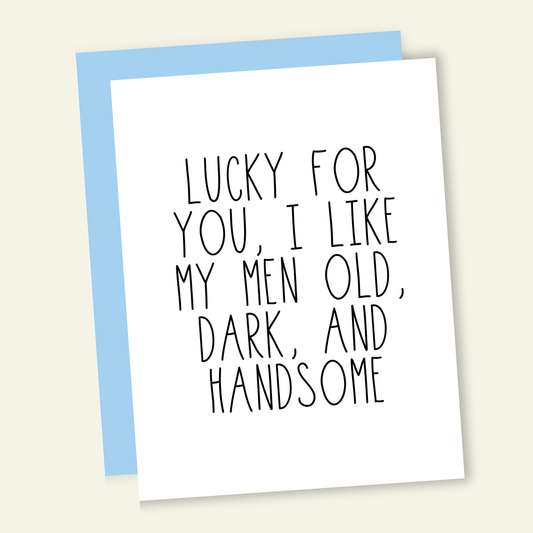 That’s So Andrew - I Like My Men Old Dark + Handsome Birthday Greeting Card