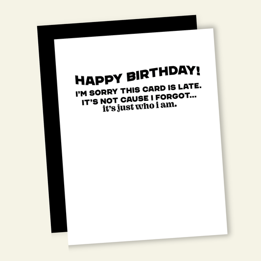 Late is Just Who I Am | Funny Birthday Greeting Card