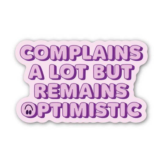 Complains A Lot But Remains Optimistic - Sticker