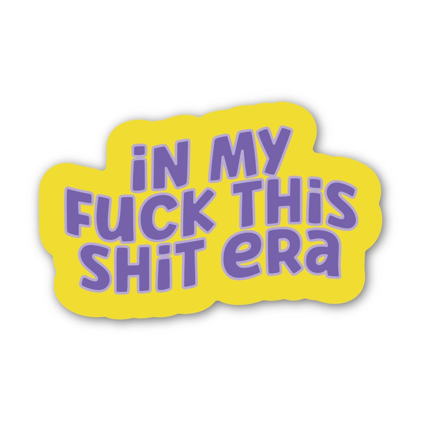 In My Fuck This Shit Era - Sticker