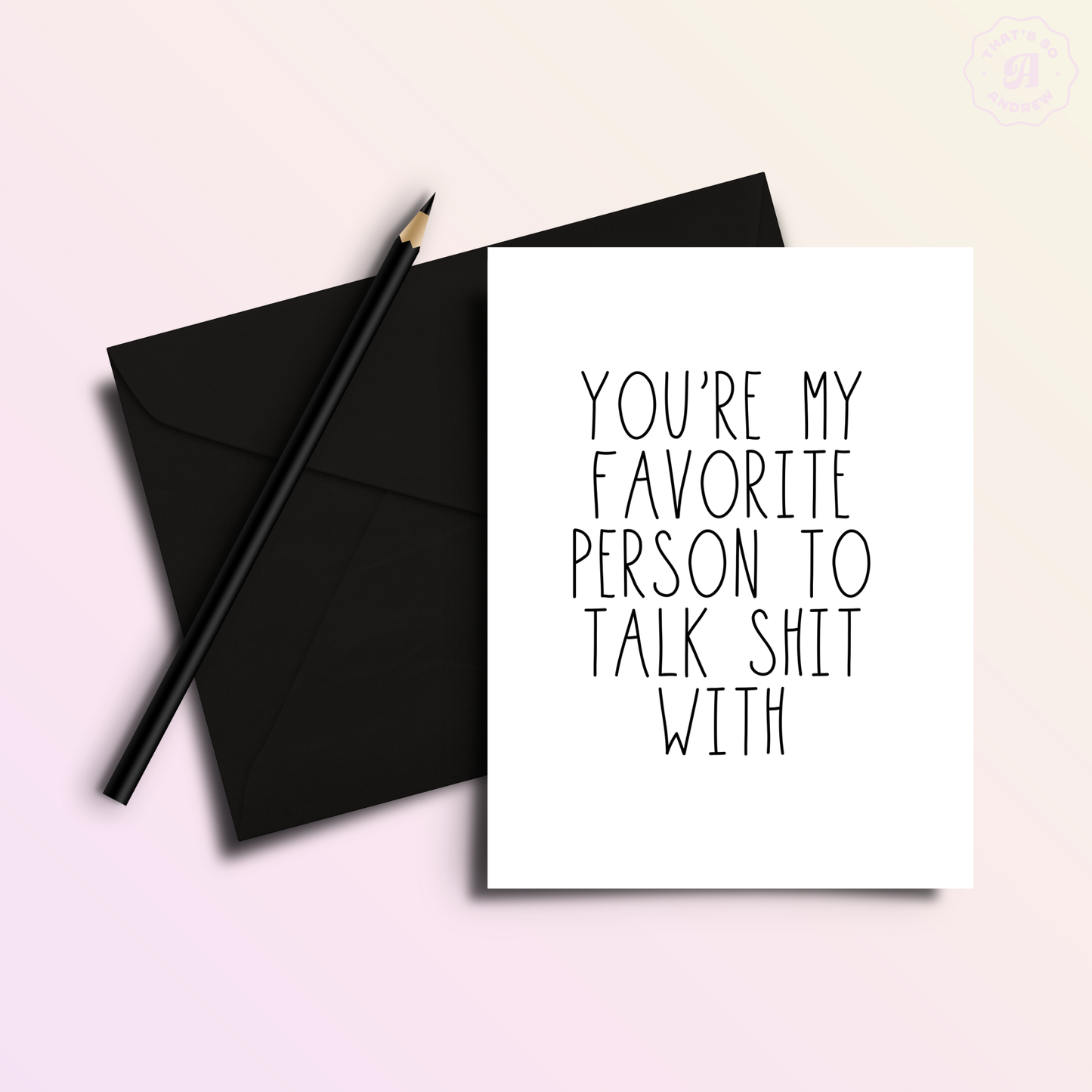 That’s So Andrew - Favorite Person Talk Shit | Valentine Love Greeting Card