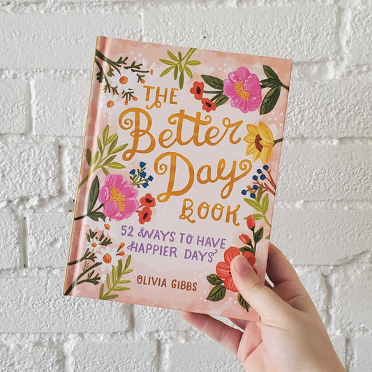 The Better Day Book: 52 Ways to Have Happier Days