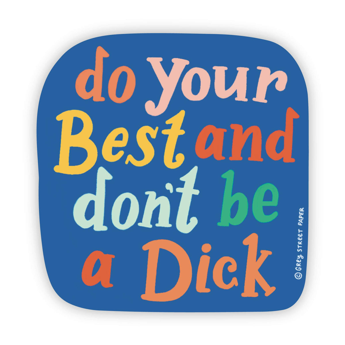 Grey Street Paper - Do Your Best And Don't Be A Dick Sticker