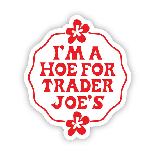I'm a Hoe for Trader Joe's - Sticker