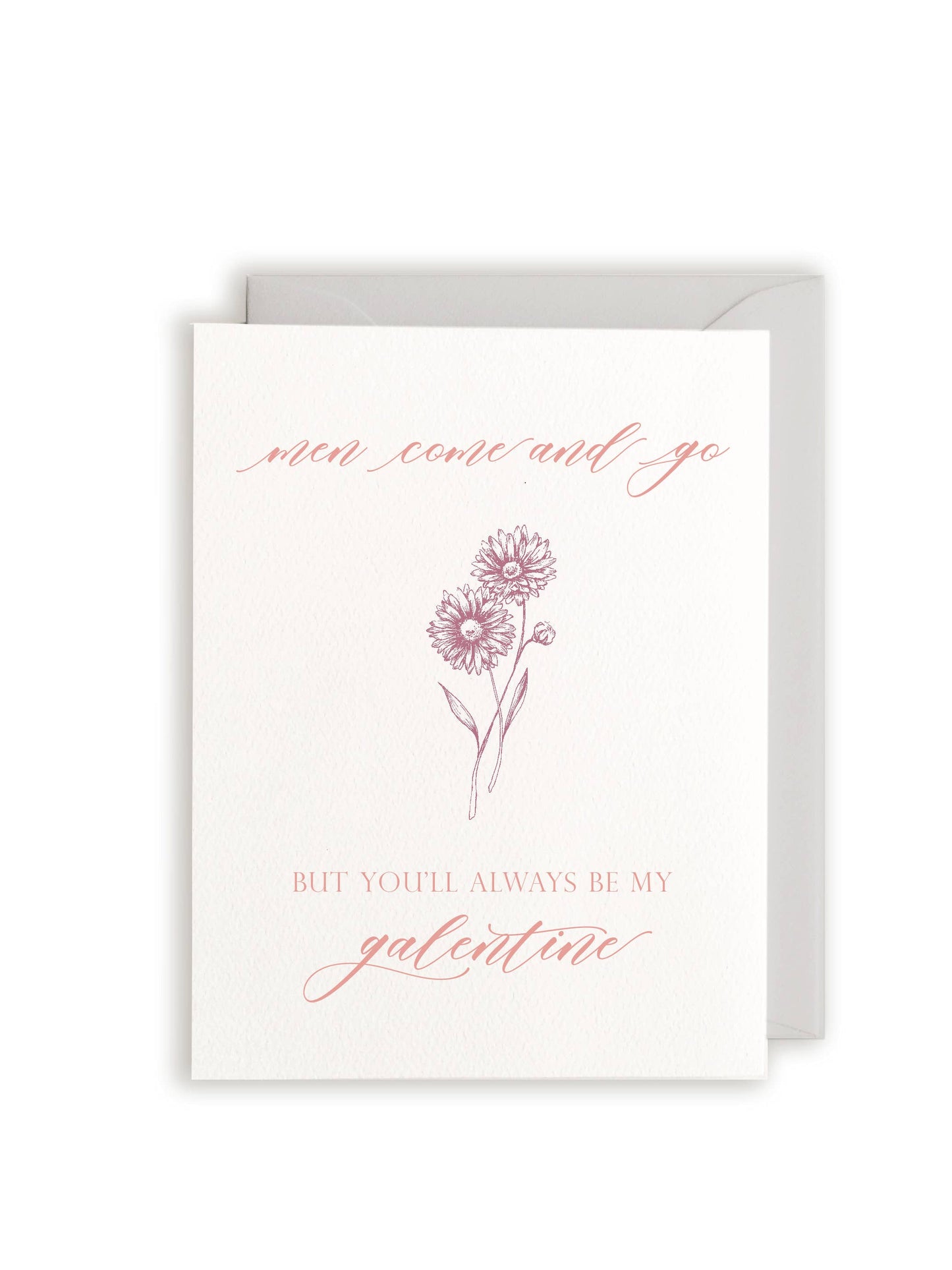 Men Come And Go, You'll Always Be My Galentine Card
